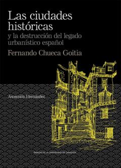 Libro, Audiolibro Las Ciudades Históricas Y La Destrucción Del Legado Urbanístico Español. Fernando Chueca Goitia Las Ciudades Históricas Y La Destrucción Del Legado Urbanístico Español. Fernando Chueca Goitia