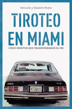 Libro, Audiolibro Tiroteo En Miami: Cinco Minutos Que Cambiaron El Fbi Tiroteo En Miami: Cinco Minutos Que Cambiaron El Fbi