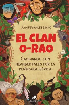 El Clan O-Rao: Caminando Con Neandertales Por La Peninsula Iberi- Ca