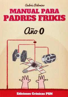 Manual Para Padres Frikis: Año 0
