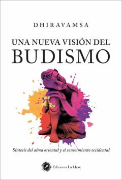 Una Nueva Visión Del Budismo: Síntesis Del Alma Oriental Y El Conocimiento Occidental