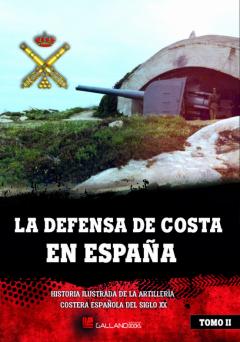 La Defensa De Costa En España. Historia Ilustrada De La Artilleri A Costera Española Del Siglo Xx