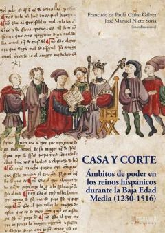 Casa Y Corte: Ambitos De Poder En Los Reinos Hispanicos Durante L A Baja Edad Media (1230-1516)