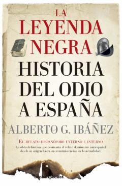 La Leyenda Negra: Historia Del Odio A España
