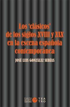 Los «Clasicos» De Los Siglos Xviii Y Xix En La Escena Española Contemporanea