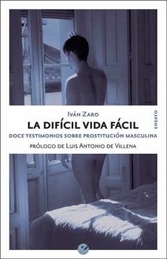 La Dificil Vida Facil: Doce Testimonios Sobre Prostitucion Masculina