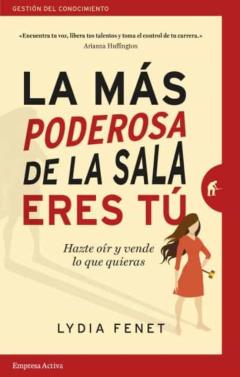 La Mas Poderosa De La Sala Eres Tu: Hazte Oir Y Vende Lo Que Quieras