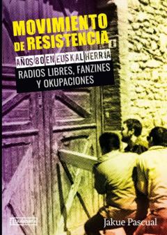 Movimiento De Resistencia Ii: Años 80 En Euskal Herria. Radios Li Bres, Fanzines Y Okupaciones