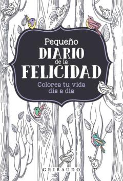 Libro, Audiolibro Pequeño Diario De La Felicidad: Colorea Tu Dia A Dia Pequeño Diario De La Felicidad: Colorea Tu Dia A Dia