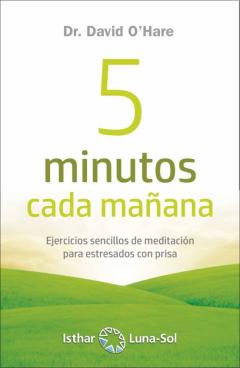 Libro, Audiolibro 5 Minutos Cada Mañana: Ejercicios De Meditacion Para Estresados Con Prisa 5 Minutos Cada Mañana: Ejercicios De Meditacion Para Estresados Con Prisa