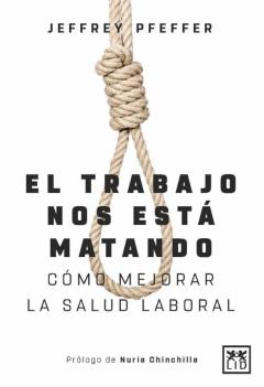 El Trabajo Nos Esta Matando: Como Mejorar La Salud Laboral