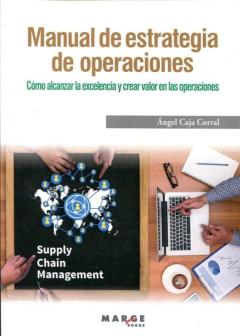 Manual De Estrategias De Operaciones: Como Alcanzar La Excelencia Y Crear Valor En Las Operaciones