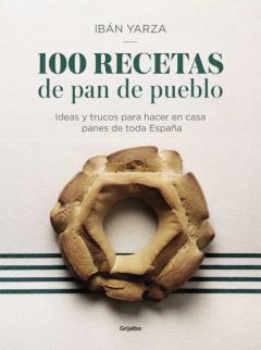 Libro, Audiolibro 100 Recetas De Pan De Pueblo: Ideas Y Trucos Para Hacer En Casa Panes De Toda España 100 Recetas De Pan De Pueblo: Ideas Y Trucos Para Hacer En Casa Panes De Toda España