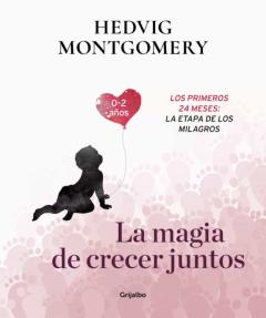 Libro, Audiolibro La Magia De Crecer Juntos. Los Primeros 24 Meses: La Etapa De Los Milagros La Magia De Crecer Juntos. Los Primeros 24 Meses: La Etapa De Los Milagros