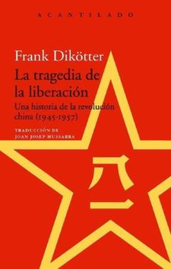 La Tragedia De La Liberacion: Una Historia De La Revolucion China (1945-1957)