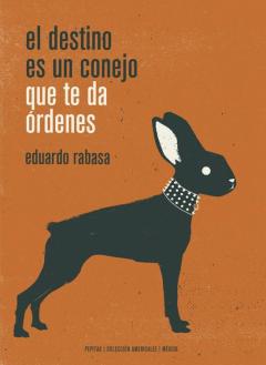 Libro, Audiolibro El Destino Es Un Conejo Que Te Da Ordenes El Destino Es Un Conejo Que Te Da Ordenes