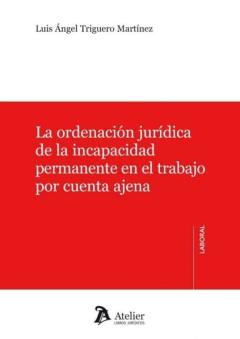 Libro, Audiolibro La Ordenación Jurídica De La Incapacidad Permanente En El Trabajo Por Cuenta Ajena La Ordenación Jurídica De La Incapacidad Permanente En El Trabajo Por Cuenta Ajena