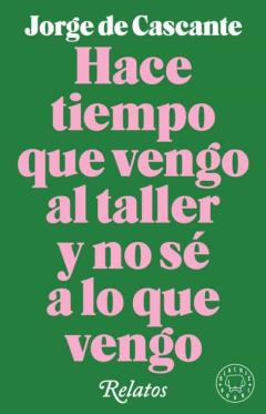 Hace Tiempo Que Vengo Al Taller Y No Se A Lo Que Vengo: Relatos