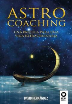 Astrocoaching: Una Brujula Para Una Vida Extraordinaria