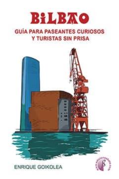 Libro, Audiolibro Bilbao. Guia Para Paseantes Curiosos Y Turistas Sin Prisas Bilbao. Guia Para Paseantes Curiosos Y Turistas Sin Prisas
