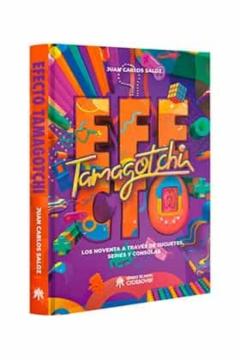 Efecto Tamagotchi. Los Noventa A Traves De Juguetes, Series Y Con Solas