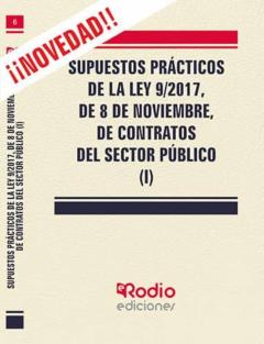 Supuestos Practicos De La Ley 9/2017, De 8 De Noviembre, De Contratos Del Sector Publico (Tomo I)