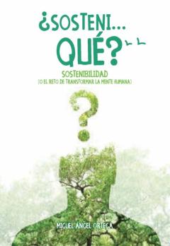 ¿Sonteni, Qué?: Sostenibilidad O El Reto De Transformar La Mente Humana