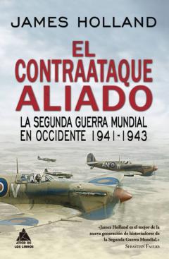 El Contraataque Aliado: La Segunda Guerra Mundial En Occidente 1941-1943