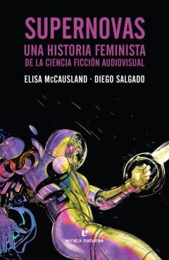 Supernovas: Una Historia Feminista De La Ciencia Ficcion Audiovisual