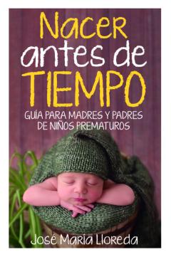 Libro, Audiolibro Nacer Antes De Tiempo: Guia Para Madres Y Padres De Niños Prematuros Nacer Antes De Tiempo: Guia Para Madres Y Padres De Niños Prematuros