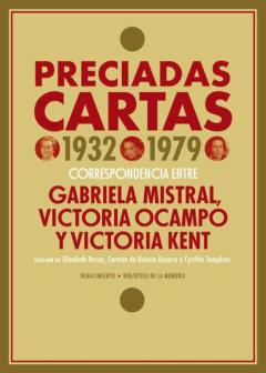 Libro, Audiolibro Preciadas Cartas (1932-1979): Correspondencia Entre Gabriela Mistral, Victoria Ocampo Y Victoria Kent Preciadas Cartas (1932-1979): Correspondencia Entre Gabriela Mistral, Victoria Ocampo Y Victoria Kent