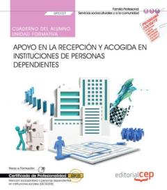 (Uf0127) Cuaderno Del Alumno. Apoyo En La Recepcion Y Acogida En Instituciones De Personas Dependientes. Certificados De Profesionalidad. Atencion Sociosanitaria A Personas Dependientes En In