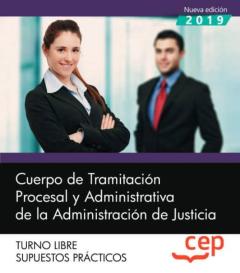 Cuerpo De Tramitacion Procesal Y Administrativa De La Administracion De Justicia: Turno Libre: Supuestos Practicos