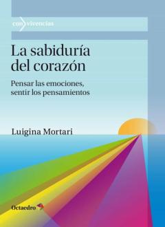 La Sabiduria Del Corazon: Pensar Las Emociones, Sentir Los Pensam Ientos