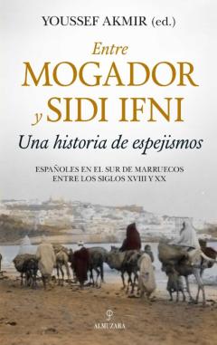 Entre Mogador Y Sidi Ifni. Una Historia De Espejismos