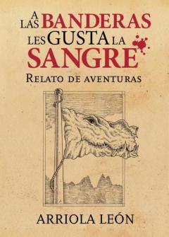 Libro, Audiolibro A Las Banderas Les Gusta La Sangre A Las Banderas Les Gusta La Sangre