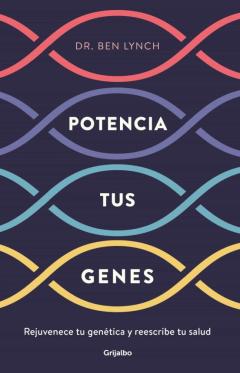 Libro, Audiolibro Potencia Tus Genes: Rejuvenece Tu Genetica Y Reescribe Tu Salud Potencia Tus Genes: Rejuvenece Tu Genetica Y Reescribe Tu Salud