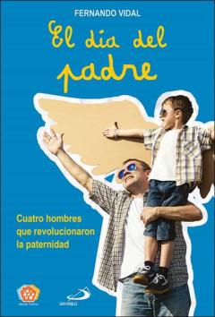 Libro, Audiolibro El Dia Del Padre: Cuatro Hombres Que Revolucionaron La Paternidad El Dia Del Padre: Cuatro Hombres Que Revolucionaron La Paternidad