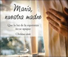 Maria, Nuestra Madre: Que La Luz De La Espezanda No Se Apague. Christus Vivit