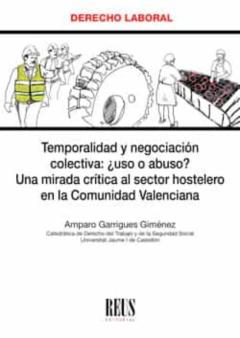 Temporalidad Y Negociacion Colectiva ¿Uso O Abuso? Una Mirada Cri Tica Al Sector Hostelero En La Comunidad Valenciana