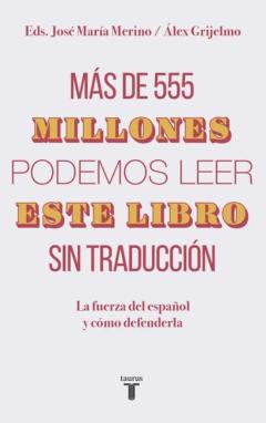 Mas De 555 Millones Podemos Leer Este Libro Sin Traduccion: La Fuerza Del Español Y Como Defenderla