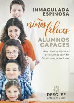 Niños Felices, Alumnos Capaces. Ideas De Enriquecimiento Para Alu Mnos Con Altas Capacidades Intelectuales
