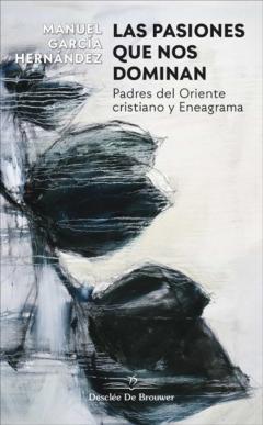 Las Pasiones Que Nos Dominan. Padres Del Oriente Cristiano Y Eneagrama