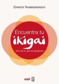 Encuentra Tu Ikigai: Vive De Lo Que Te Apasiona
