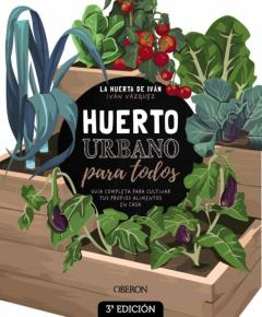 Huerto Urbano Para Todos: Guia Completa Para Cultivar Tus Propios Alimentos En Casa - La Huerta De Iván - (Libros Singulares)