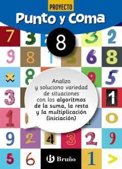 Punto Y Coma Matematicas Cuaderno Nº 8. 3º Educacion Primaria Analizo Y Soluciono Variedad De Situaciones Con Los Algoritmos Dela Suma, La Resta Y La Multiplicación (Iniciación)