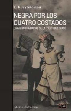 Negra Por Los Cuatro Costados: Una Historia Racial De La Identidad Trans