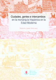 Ciudades, Gentes E Intercambios En La Monarquía Hispánica En La E Dad Moderna