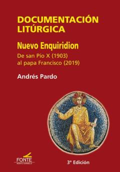 Documentación Litúrgica Nuevo Enquiridion. De San Pío X (1903) Al Papa Francisco (2019)