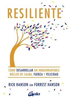 Resiliente: Como Desarrollar Un Inquebrantable Nucleo De Calma, Fuerza Y Felicidad